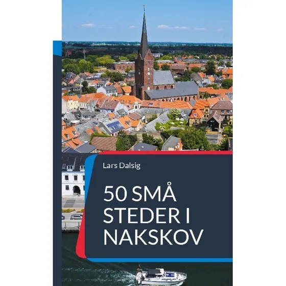 50 små steder i Nakskov - Lars Dalsig (Bog)