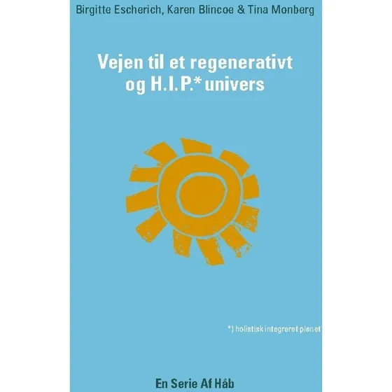 Vejen til et Regenerativt og HIP Univers - Birgitte Escherich
