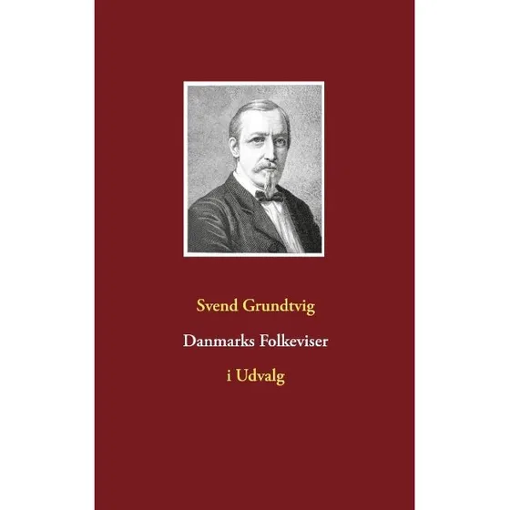Danmarks Folkeviser - Svend Grundtvig
