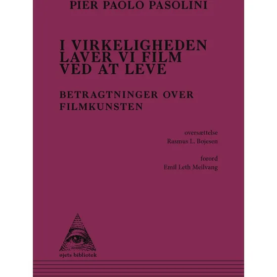 Pier Paolo Pasolini: I virkeligheden laver vi film ved at leve