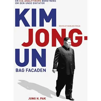 Kim Jong-un bag facaden af Jung H. Pak (Bog)