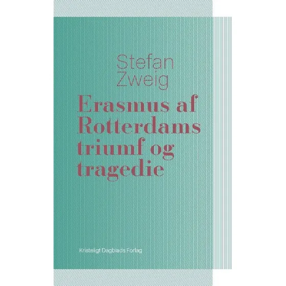 Erasmus af Rotterdams triumf og tragedie - Stefan Zweig