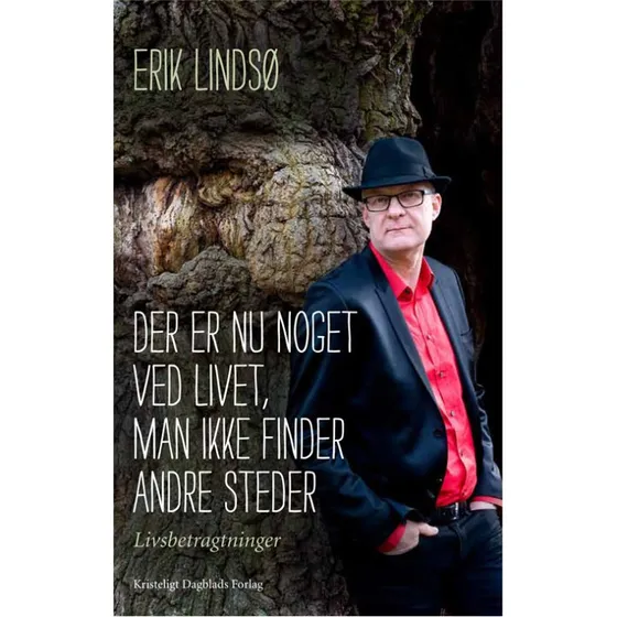 Der er nu noget ved livet, man ikke finder andre steder - Erik Lindsø