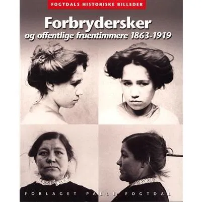 Forbrydersker og offentlige fruentimmere 1863-1919 - Anne Cornelius