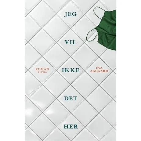 Eva Aagaard: Jeg vil ikke det her - Bog