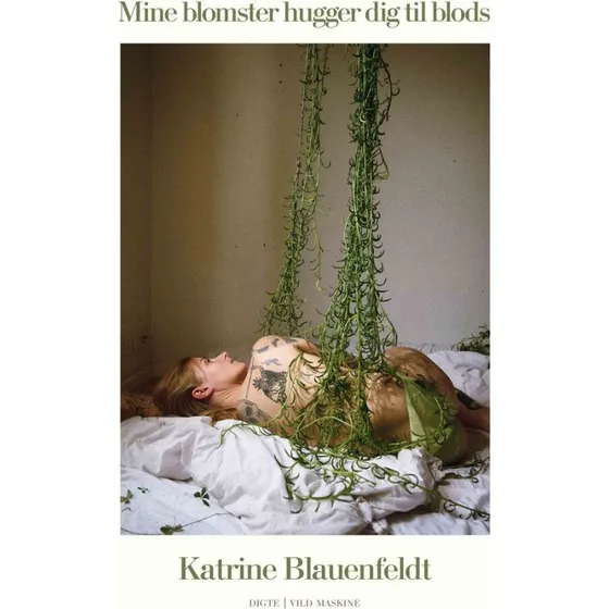 Mine blomster hugger dig til blods af Katrine Blauenfeldt