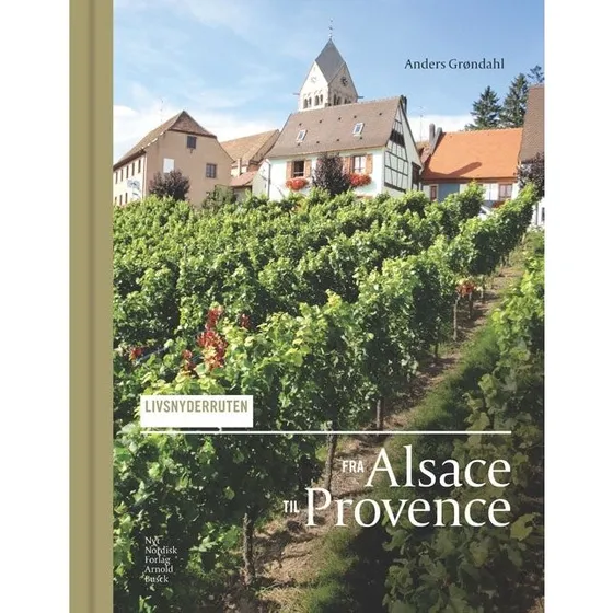 Livsnyderruten fra Alsace til Provence - Anders Grøndahl