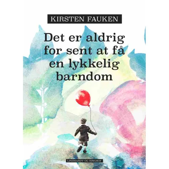 Det er aldrig for sent at få en lykkelig barndom - Kirsten Fauken