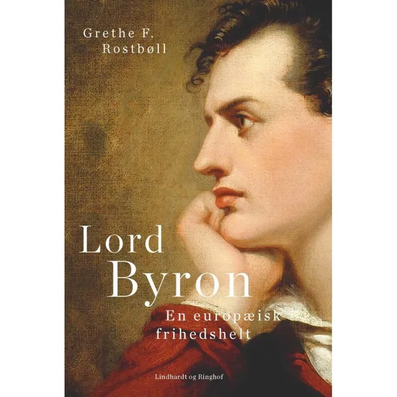 Lord Byron. En europæisk frihedshelt - Grethe F. Rostbøll