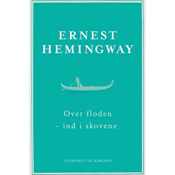 Ernest Hemingway: Over floden - ind i skovene