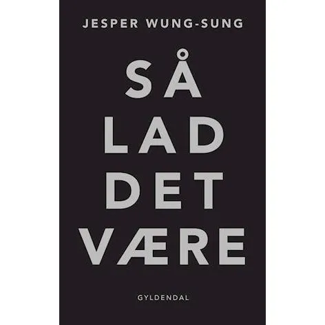 Så lad det være - Jesper Wung-Sung - Bog