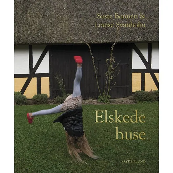 Elskede huse - Louise Svanholm & Suste Bonnén (Bog)