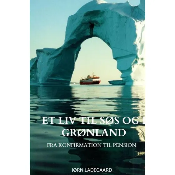 Et Liv til Søs og i Grønland - Jørn Ladegaard