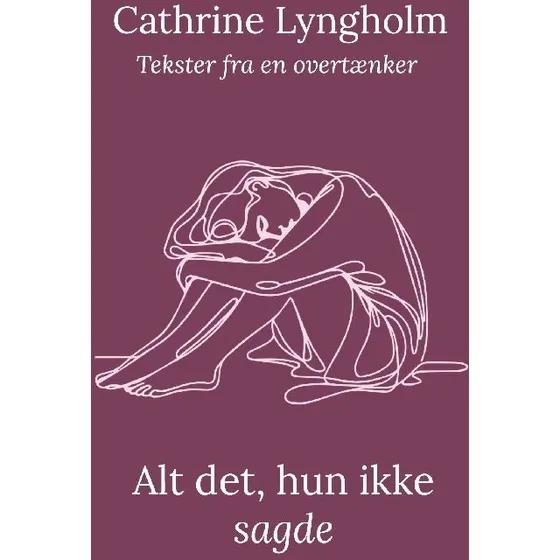 Alt det, hun ikke sagde - Cathrine Lyngholm (Bog)