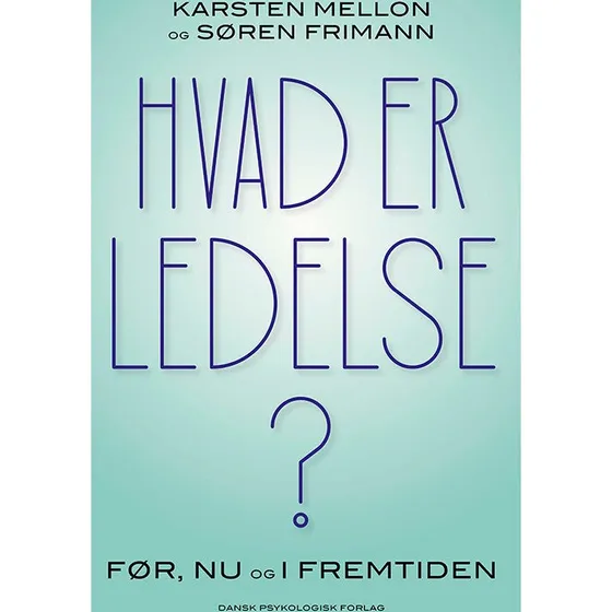 Hvad er ledelse? - Søren Frimann & Karsten Mellon (Hæftet)
