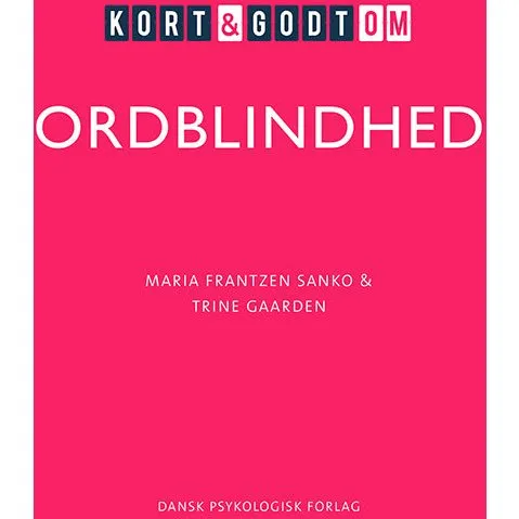 Kort & godt om ORDBLINDHED - Maria Frantzen Sanko & Trine Gaarden