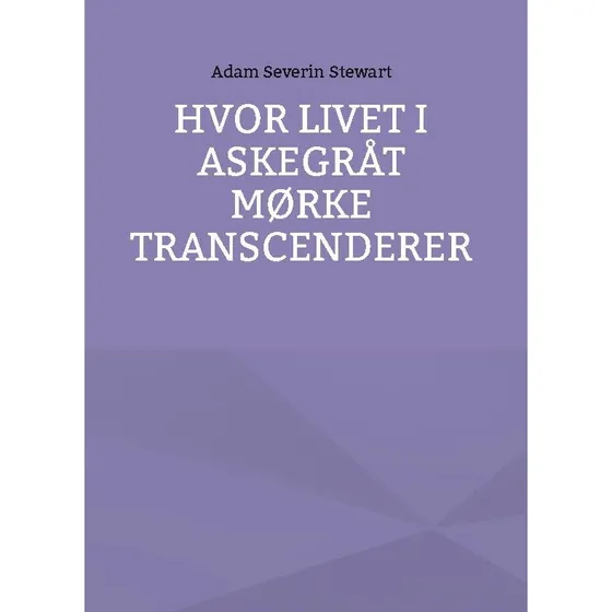 Hvor livet i Askegråt mørke transcenderer - Adam Severin Stewart