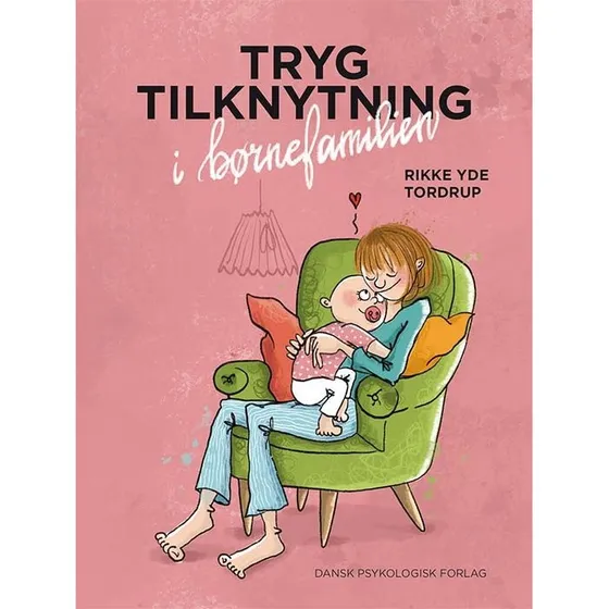 Tryg tilknytning i børnefamilien - Rikke Yde Tordrup
