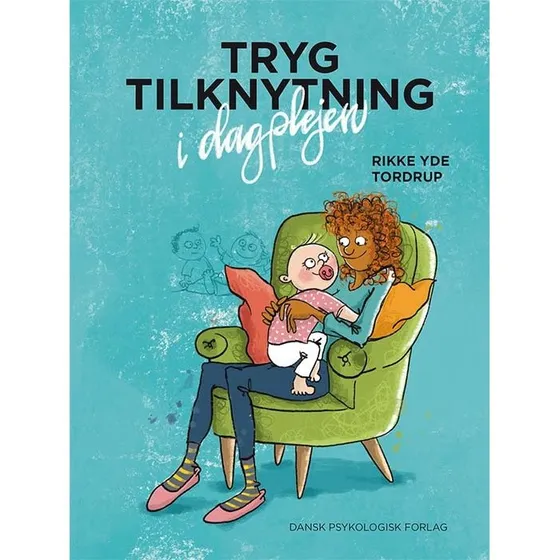 Tryg tilknytning i dagplejen - Rikke Yde Tordrup