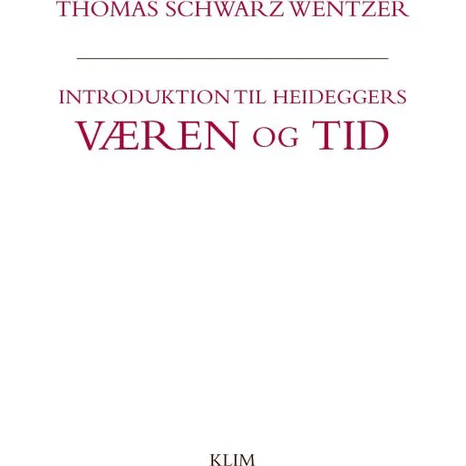 Introduktion til Heideggers Væren og tid - Thomas Schwarz Wentzer