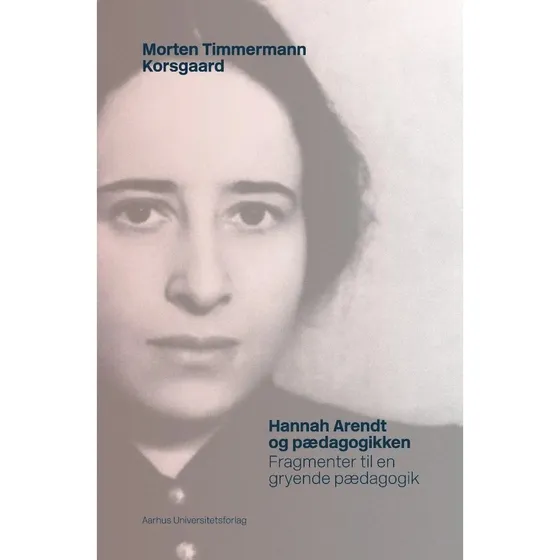 Hannah Arendt og pædagogikken - Morten Timmermann Korsgaard