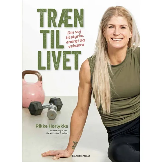 Træn til livet - Rikke Hørlykke & Marie-Louise Truelsen (Bog)