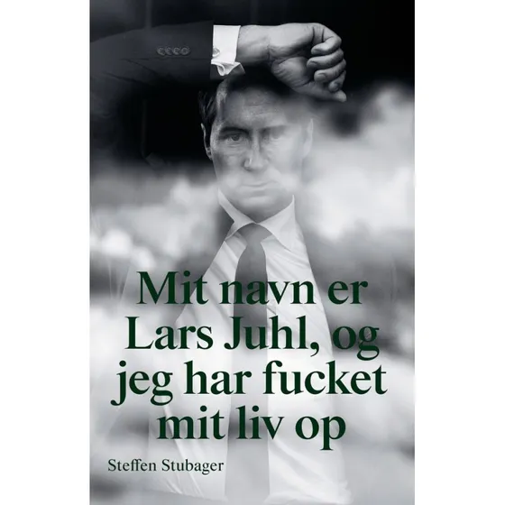 Mit navn er Lars Juhl og jeg har fucket mit liv op - Lars Juhl