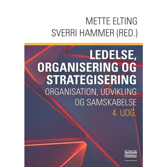 Ledelse, organisering og strategisering - Mette Elting - 4. udgave