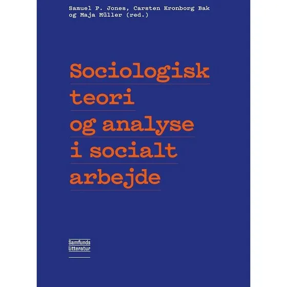 Sociologisk teori og analyse i socialt arbejde - Carsten Kronborg Bak