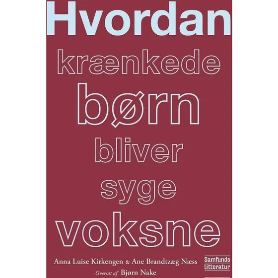Hvordan krænkede børn bliver syge voksne - Anna Luise Kirkengen