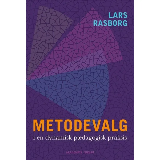 Metodevalg i en dynamisk pædagogisk praksis - Lars Rasborg