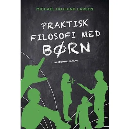 Praktisk filosofi med børn - Michael Højlund Larsen - Bog