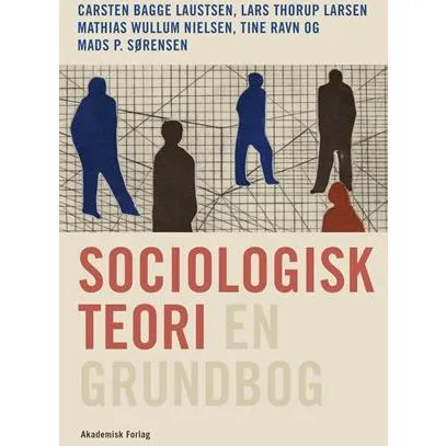 Sociologisk teori - en grundbog af Carsten Bagge Sørensen m.fl.