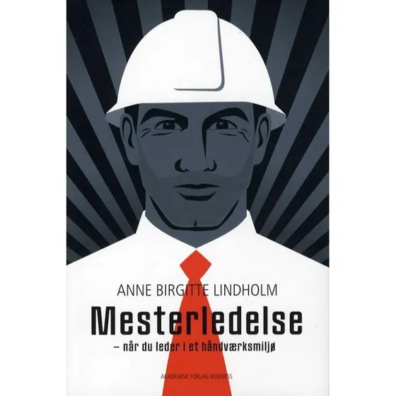 Mesterledelse - når du er leder i et håndværksmiljø af A.B. Lindholm