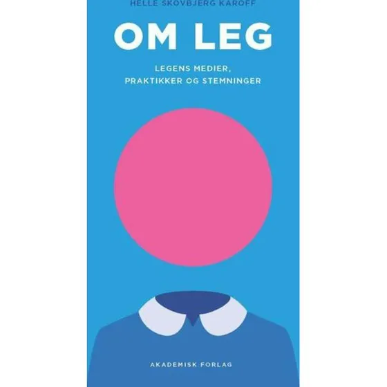 Om leg - Legens medier, praktikker og stemninger af Helle Karoff