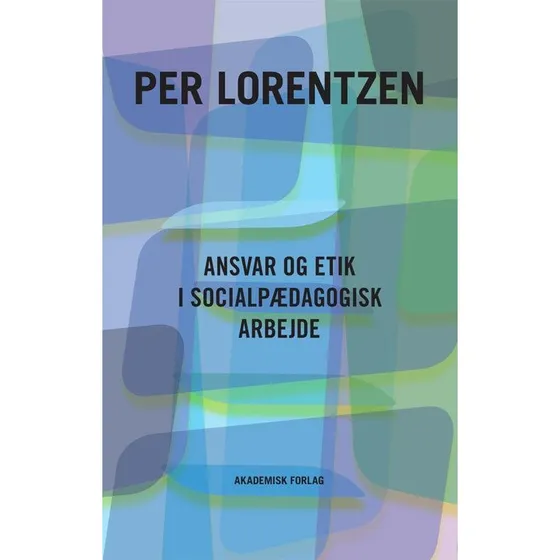Ansvar og etik i socialpædagogisk arbejde - Per Lorentzen