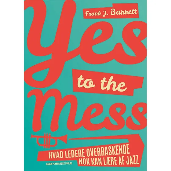 Yes to the Mess - Frank J. Barrett