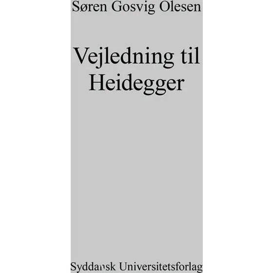 Vejledning til Heidegger - Søren Gosvig Olesen
