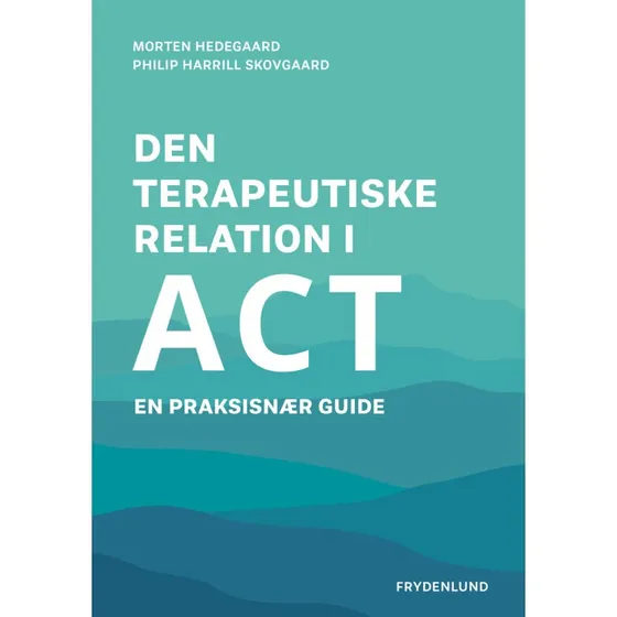 Den terapeutiske relation i ACT - Morten Hedegaard & Philip H. Skovgaard