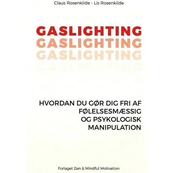 Gaslighting: Hvordan du gør dig fri af manipulation - Claus Rosenkilde