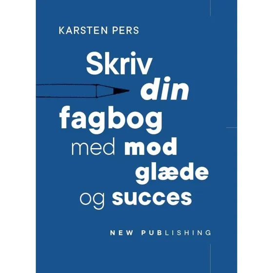 Skriv din fagbog - med mod, glæde og succes af Karsten Pers