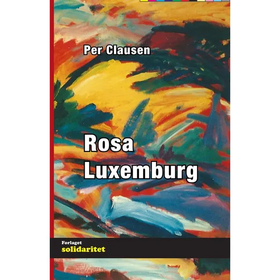 Rosa Luxemburg - En introduktion til den revolutionære