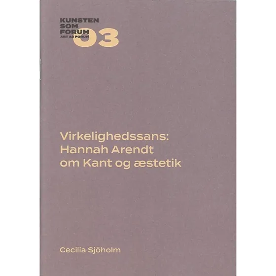 Virkelighedssans: Hannah Arendt om Kant og æstetik - Cecilia Sjöholm