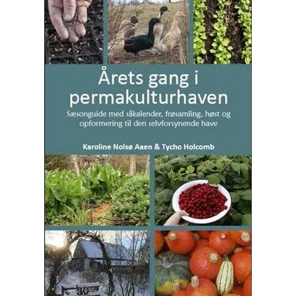 Årets gang i permakulturhaven - Karoline Nolsø Aaen & Tycho Holcomb