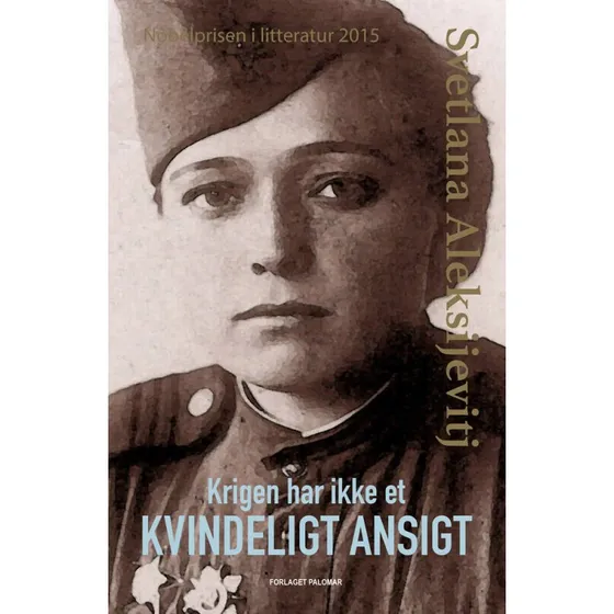 Krigen har ikke et kvindeligt ansigt - Svetlana Aleksijevitj