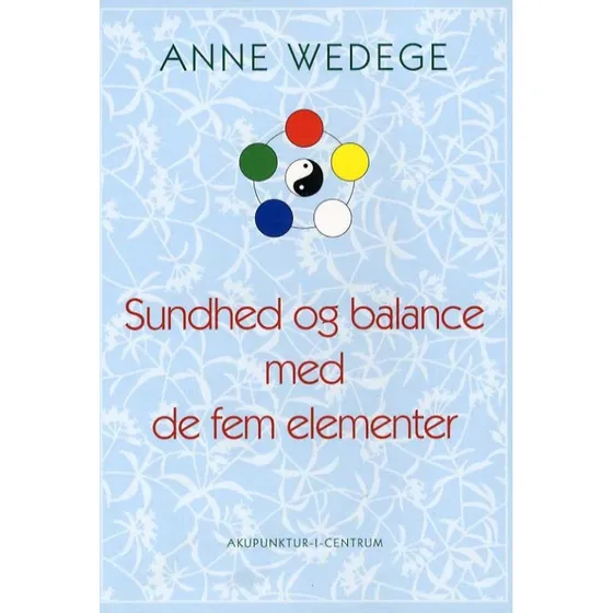 Sundhed og balance med de fem elementer - Anne Wedege