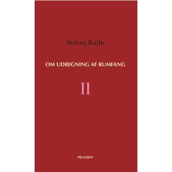 Solvej Balle: Om udregning af rumfang II