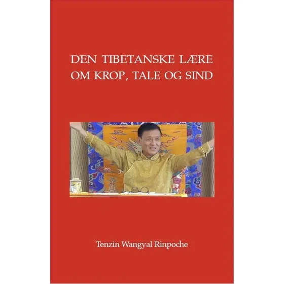 Den tibetanske lære om krop, tale og sind - Tenzin Wangyal Rinpoche