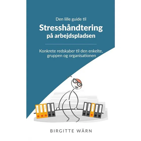 Den lille guide til stresshåndtering på arbejdspladsen - Birgitte Wärn