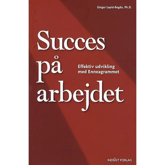 Succes på arbejdet: Effektiv udvikling med Enneagrammet - Ginger Lapid-Bogda